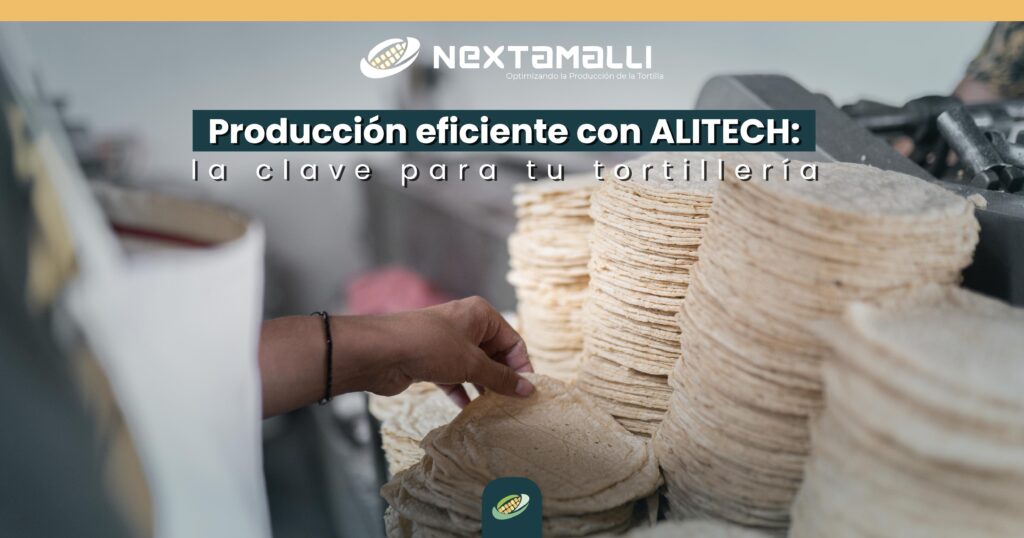 PRODUCCIÓN EFICIENTE CON ALITECH / https://nextamalli.com/