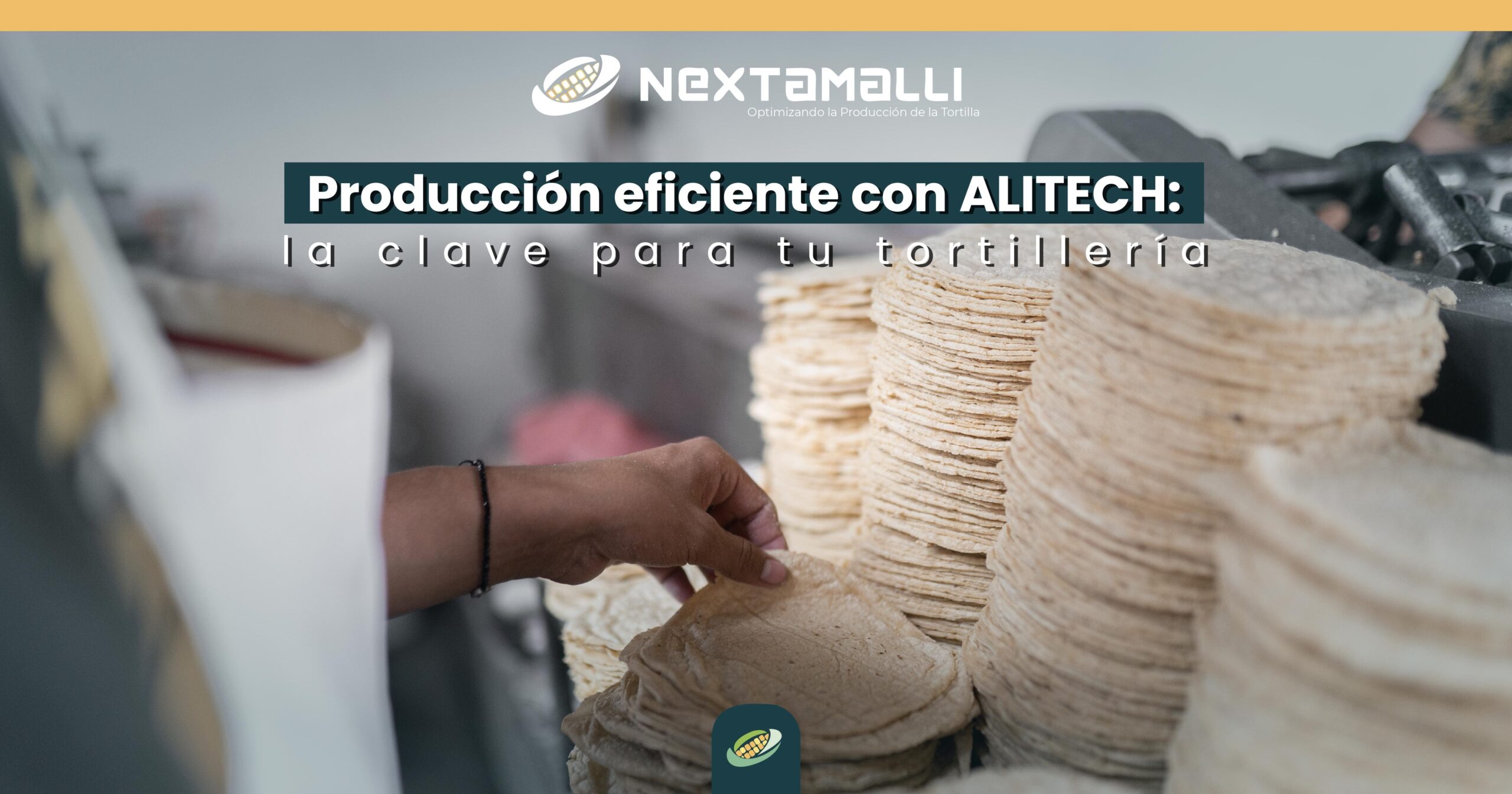 PRODUCCIÓN EFICIENTE CON ALITECH / https://nextamalli.com/